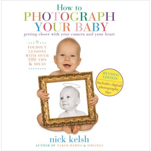 Nick Kelsh How to Photograph Your Baby
